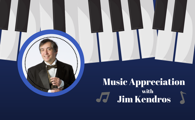 Music Appreciation with Jim Kendros!