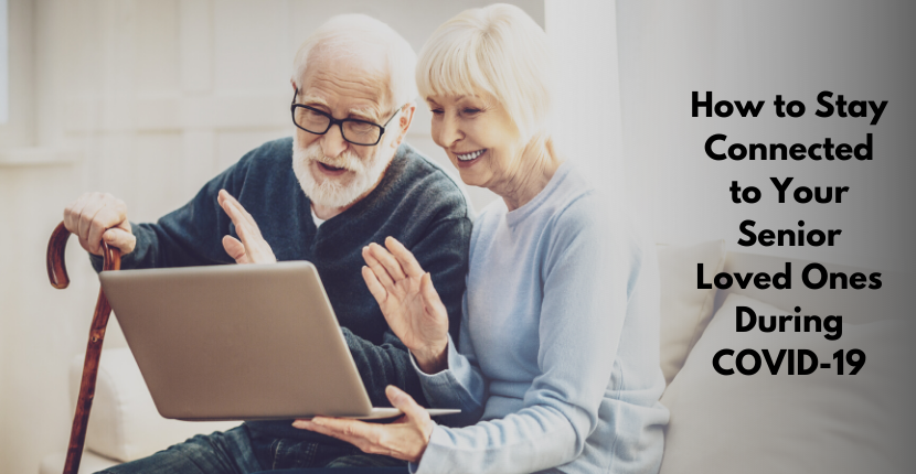 How to Stay Connected to Your Senior Loved Ones During COVID-19