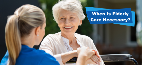 When Is Elderly Care Necessary?