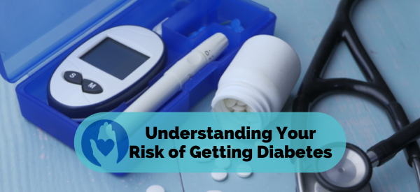Understanding Your Risk of Getting Diabetes