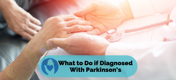 What to Do if Diagnosed With Parkinson’s
