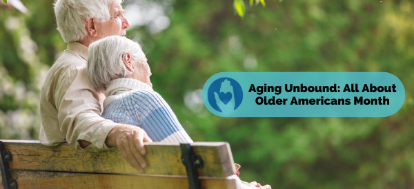 Aging Unbound: All About Older Americans Month